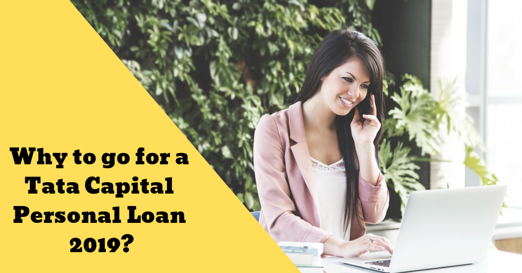 Personal Loan: Why to go for a Tata Capital Personal Loan 2019?